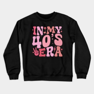 In My Forties Era 40th Birthday Funny In My 40's Era Crewneck Sweatshirt